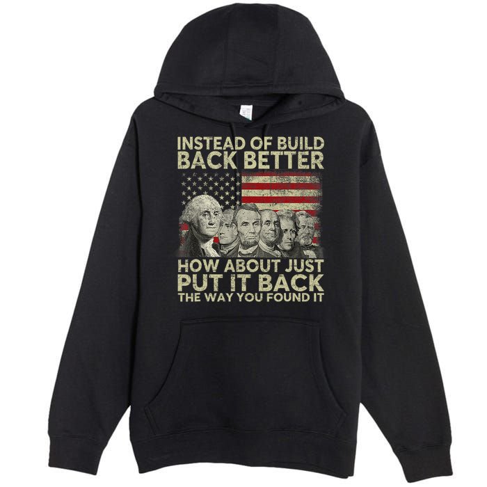 Instead Of Build Back Better How About Just Put It Back Premium Pullover Hoodie