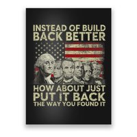 Instead Of Build Back Better How About Just Put It Back Poster