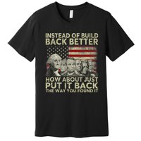 Instead Of Build Back Better How About Just Put It Back Premium T-Shirt