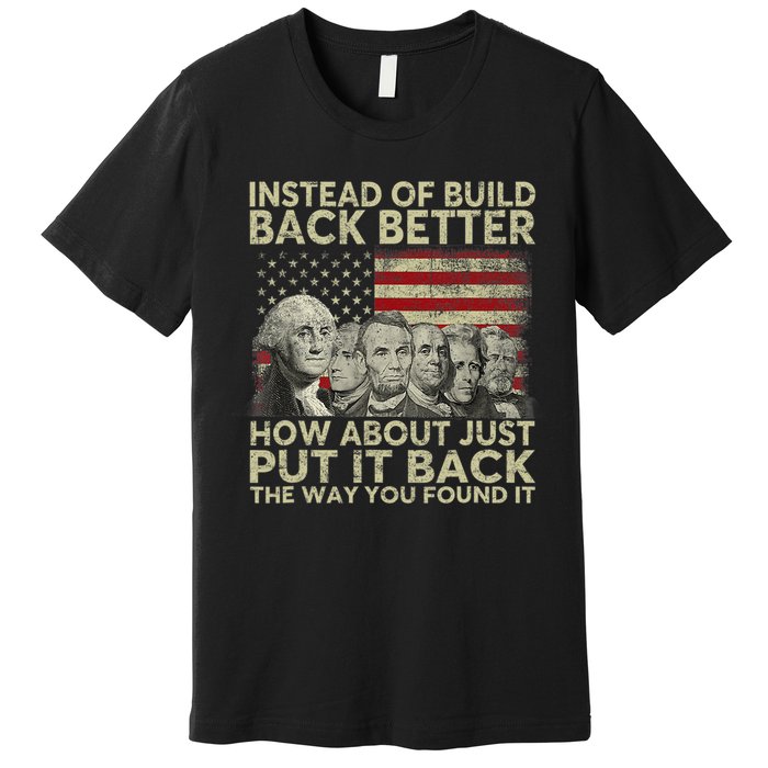 Instead Of Build Back Better How About Just Put It Back Premium T-Shirt