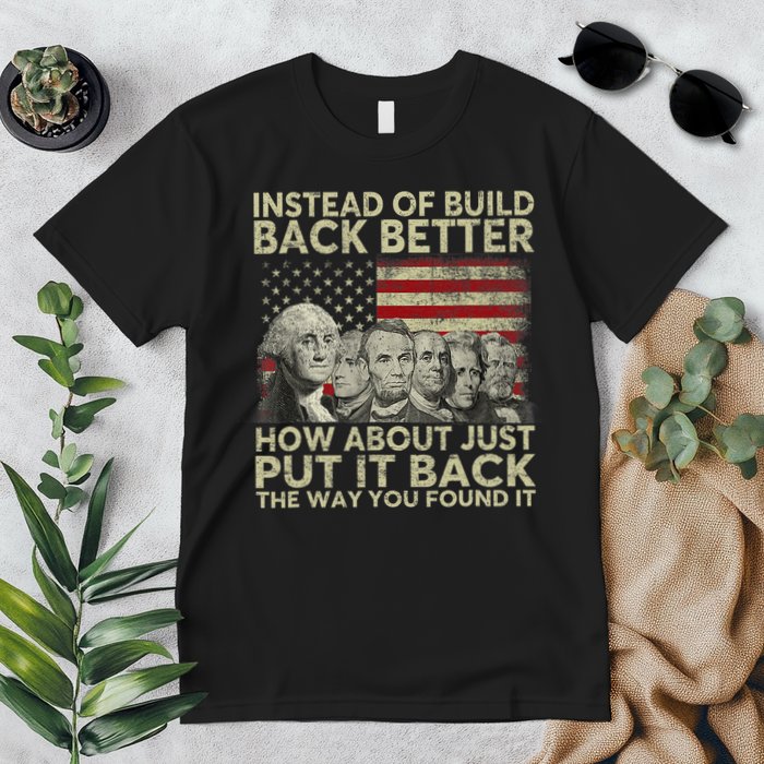 Instead Of Build Back Better How About Just Put It Back Premium T-Shirt