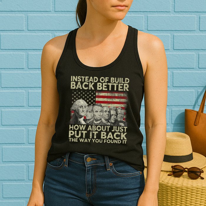 Instead Of Build Back Better How About Just Put It Back Womens Tank Top