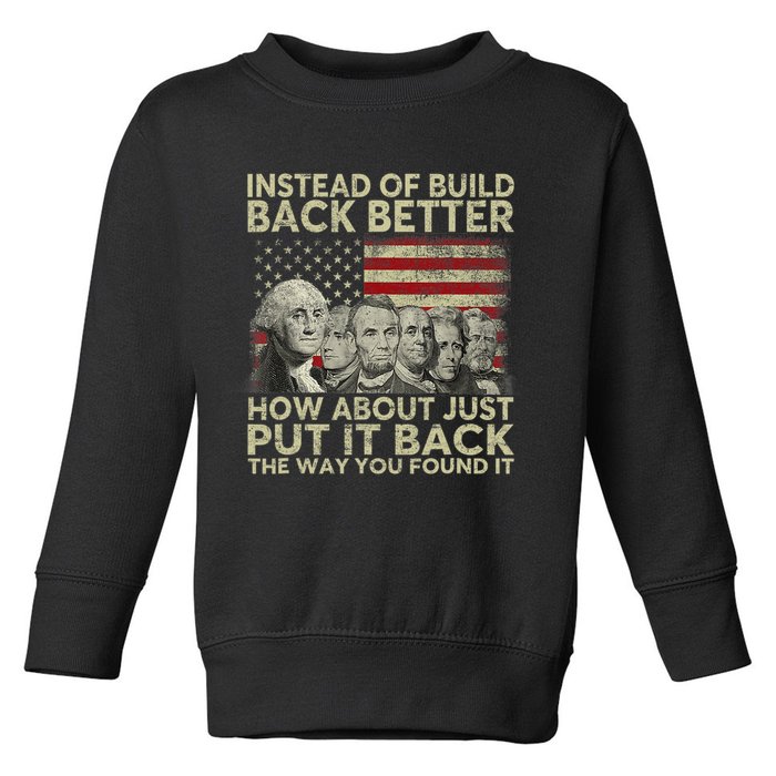 Instead Of Build Back Better How About Just Put It Back Toddler Sweatshirt