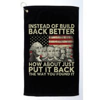 Instead Of Build Back Better How About Just Put It Back Golf Towel