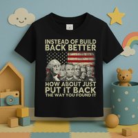 Instead Of Build Back Better How About Just Put It Back Toddler T-Shirt