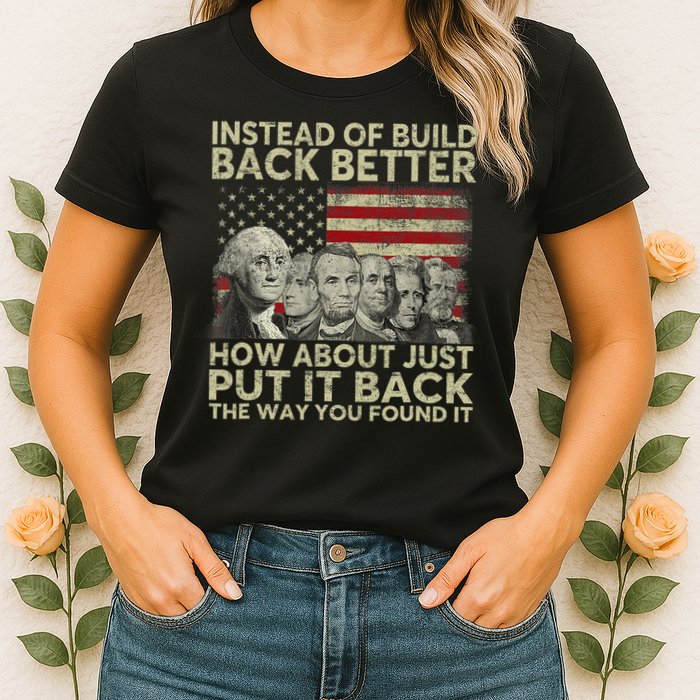 Instead Of Build Back Better How About Just Put It Back Womens T-Shirt