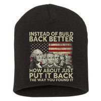 Instead Of Build Back Better How About Just Put It Back Short Acrylic Beanie
