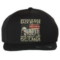 Instead Of Build Back Better How About Just Put It Back Wool Snapback Cap