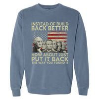 Instead Of Build Back Better How About Just Put It Back Garment-Dyed Sweatshirt