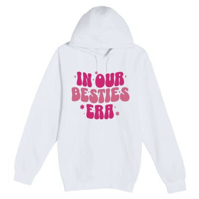 In Our Besties Era Premium Pullover Hoodie