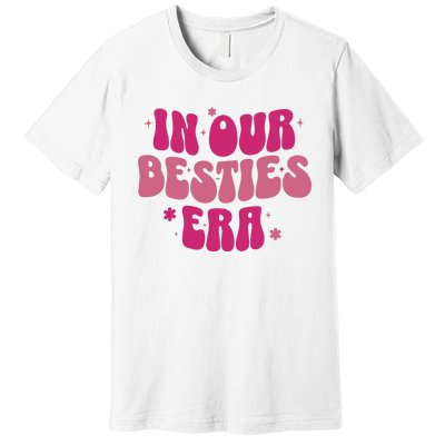 In Our Besties Era Premium T-Shirt