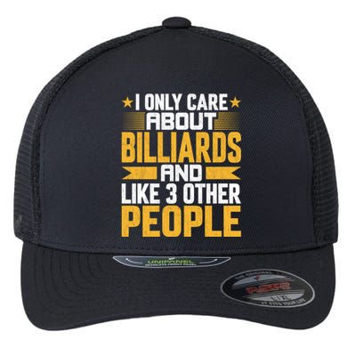 I Only Care About Billiards Pool And Like Other 3 People Gift Father's Day Flexfit Unipanel Trucker Cap