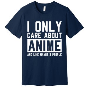 I Only Care About Anime And Like Maybe 3 People Anime Lover Premium T-Shirt