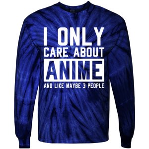 I Only Care About Anime And Like Maybe 3 People Anime Lover Tie-Dye Long Sleeve Shirt