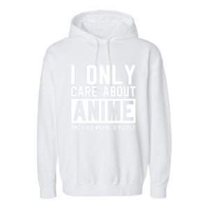 I Only Care About Anime And Like Maybe 3 People Anime Lover Garment-Dyed Fleece Hoodie