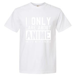 I Only Care About Anime And Like Maybe 3 People Anime Lover Garment-Dyed Heavyweight T-Shirt