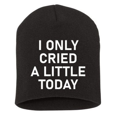 I Only Cried A Little Today, Funny, Jokes, Sarcastic Short Acrylic Beanie