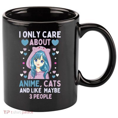 I Only Care About Anime & Cats And Like 3 People Japan Anime 11oz C Handle Ceramic Mug