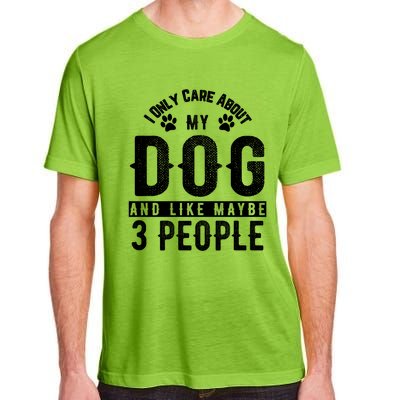 I Only Care About My Dog And Maybe 3 People Meaningful Gift Adult ChromaSoft Performance T-Shirt