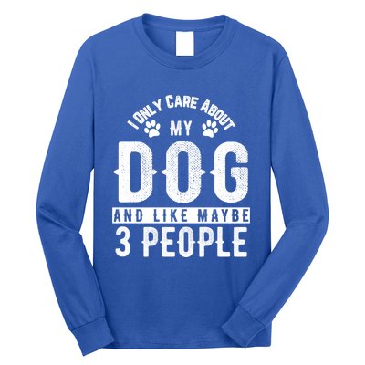 I Only Care About My Dog And Maybe 3 People Meaningful Gift Long Sleeve Shirt