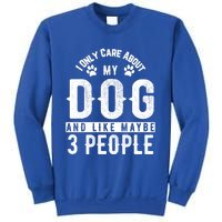 I Only Care About My Dog And Maybe 3 People Meaningful Gift Sweatshirt