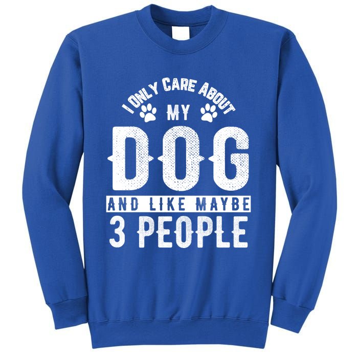 I Only Care About My Dog And Maybe 3 People Meaningful Gift Sweatshirt