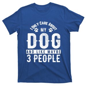 I Only Care About My Dog And Maybe 3 People Meaningful Gift T-Shirt