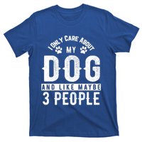 I Only Care About My Dog And Maybe 3 People Meaningful Gift T-Shirt