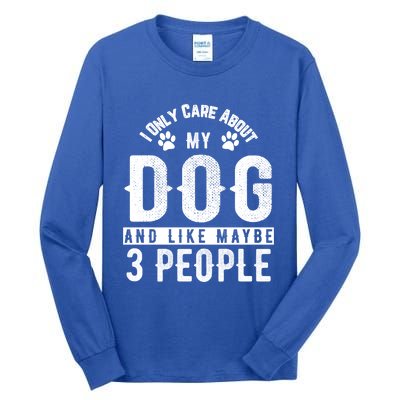 I Only Care About My Dog And Maybe 3 People Meaningful Gift Tall Long Sleeve T-Shirt