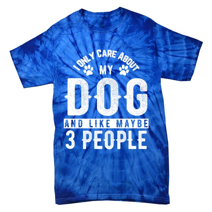 I Only Care About My Dog And Maybe 3 People Meaningful Gift Tie-Dye T-Shirt