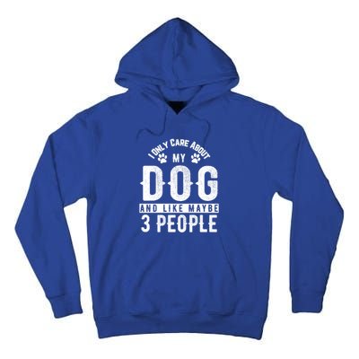 I Only Care About My Dog And Maybe 3 People Meaningful Gift Tall Hoodie