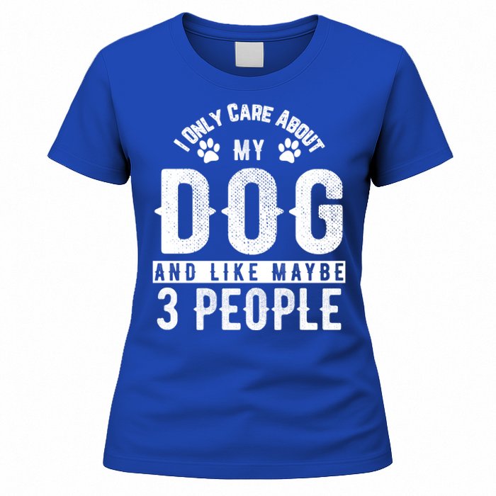 I Only Care About My Dog And Maybe 3 People Meaningful Gift Women's T-Shirt