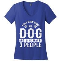 I Only Care About My Dog And Maybe 3 People Meaningful Gift Women's V-Neck T-Shirt