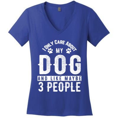 I Only Care About My Dog And Maybe 3 People Meaningful Gift Women's V-Neck T-Shirt