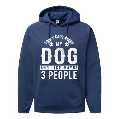 I Only Care About My Dog And Maybe 3 People Meaningful Gift Performance Fleece Hoodie