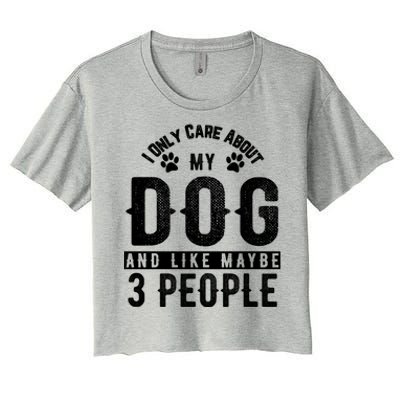 I Only Care About My Dog And Maybe 3 People Meaningful Gift Women's Crop Top Tee