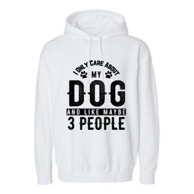 I Only Care About My Dog And Maybe 3 People Meaningful Gift Garment-Dyed Fleece Hoodie