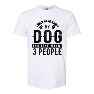 I Only Care About My Dog And Maybe 3 People Meaningful Gift Softstyle CVC T-Shirt