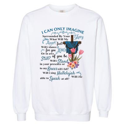 I Only Can Imagine Faith Christian Faith Jesus God Lover Garment-Dyed Sweatshirt