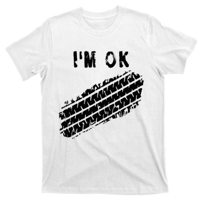 IM Ok Car Tire Track Funny Accident Stunt Recovery Joke T-Shirt