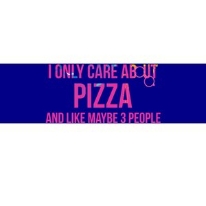 I Only Care About Pizza And Like Maybe 3 People Foodie Cool Gift Bumper Sticker