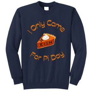 I Only Came For Pi Day Happy Pi Day Math Celebration Meaningful Gift Tall Sweatshirt