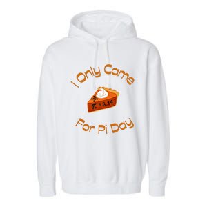 I Only Came For Pi Day Happy Pi Day Math Celebration Meaningful Gift Garment-Dyed Fleece Hoodie