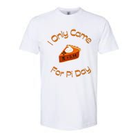 I Only Came For Pi Day Happy Pi Day Math Celebration Meaningful Gift Softstyle CVC T-Shirt