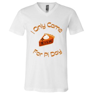 I Only Came For Pi Day Happy Pi Day Math Celebration Meaningful Gift V-Neck T-Shirt