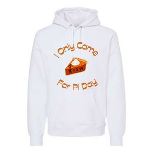 I Only Came For Pi Day Happy Pi Day Math Celebration Meaningful Gift Premium Hoodie