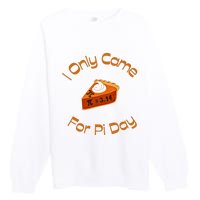 I Only Came For Pi Day Happy Pi Day Math Celebration Meaningful Gift Premium Crewneck Sweatshirt