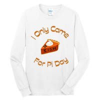 I Only Came For Pi Day Happy Pi Day Math Celebration Meaningful Gift Tall Long Sleeve T-Shirt