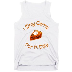 I Only Came For Pi Day Happy Pi Day Math Celebration Meaningful Gift Tank Top