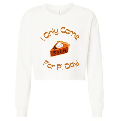 I Only Came For Pi Day Happy Pi Day Math Celebration Meaningful Gift Cropped Pullover Crew